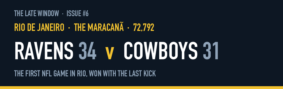 Rio de Janeiro, the Maracanã, 72,792: Ravens 34, Cowboys 31